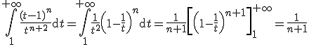 \Bigint_1^{+\infty}\frac{(t-1)^n}{t^{n+2}}\mathrm{d}t=\Bigint_1^{+\infty}\frac{1}{t^2}\left(1-\frac{1}{t}\right)^n\mathrm{d}t=\frac{1}{n+1}\left[\left(1-\frac{1}{t}\right)^{n+1}\right]_1^{+\infty}=\frac{1}{n+1}